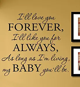 I'll Love You Forever, I'll Like You for Always, As Long as I'm Living, My Baby You'll be. Vinyl Wall Decals Quotes Sayings Words Art Decor Lettering Vinyl Wall Art Inspirational Uplifting